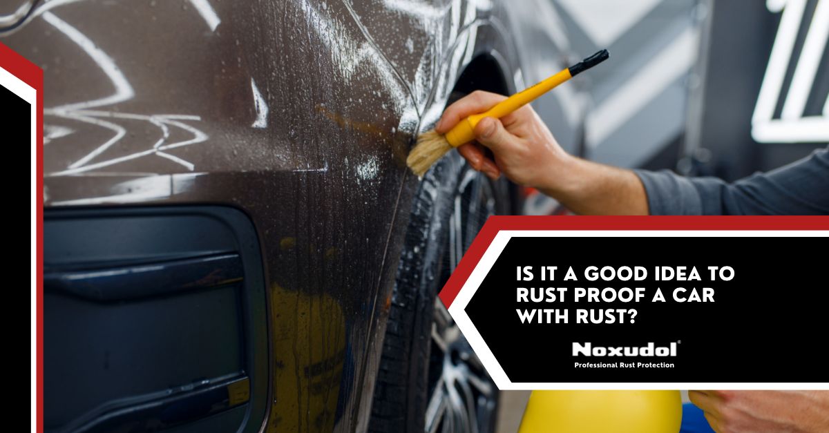 Vehicle Rust Proofing Is It a Good Idea to Rust Proof a Car that Has Rust